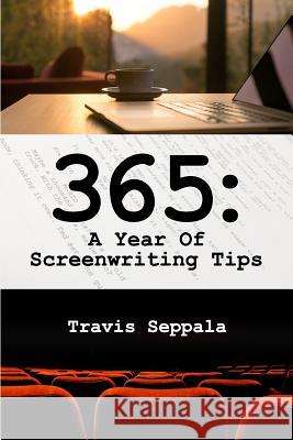 365: A Year of Screenwriting Tips Travis Seppala 9781725810976 Createspace Independent Publishing Platform - książka