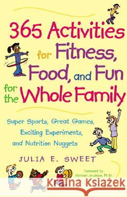 365 Activities for Fitness, Food, and Fun for the Whole Family Julia E. Sweet Michael Jacobson 9780809297672 McGraw-Hill Companies - książka
