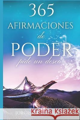 365 Afirmaciones de Poder: Pide un Deseo... Jorge Munoz Parral   9798387881510 Independently Published - książka