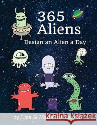 365 Aliens: Design an Alien a Day Lisa Larson Madeline Larson 9781975968144 Createspace Independent Publishing Platform - książka