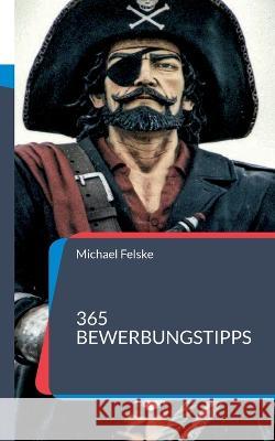 365 Bewerbungstipps Michael Felske 9783744852029 Bod - Books on Demand - książka