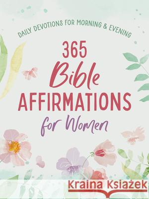 365 Bible Affirmations for Women: Daily Devotions for Morning and Evening Compiled by Barbour Staff 9781636099002 Barbour Publishing Inc, U.S - książka