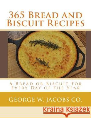 365 Bread and Biscuit Recipes: A Bread or Biscuit For Every Day of the Year Goodblood, Georgia 9781974662043 Createspace Independent Publishing Platform - książka