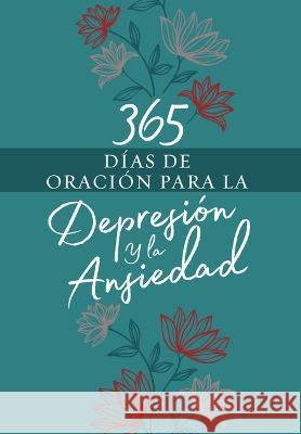 365 D?as de Oraci?n Para La Depresi?n Y La Ansiedad Broadstreet Publishing Group LLC 9781424565931 Broadstreet Publishing - książka