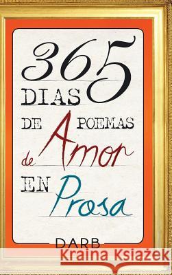 365 Días de poemas de amor en prosa Darb 9781506507491 Palibrio - książka