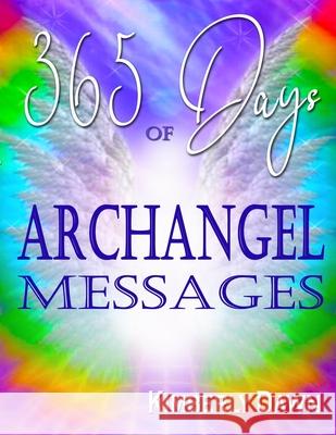 365 Days of Archangel Messages: Daily Inspiration, Activations & Healing for Your Body, Mind & Soul Kimberly Dawn 9781516921317 Createspace Independent Publishing Platform - książka