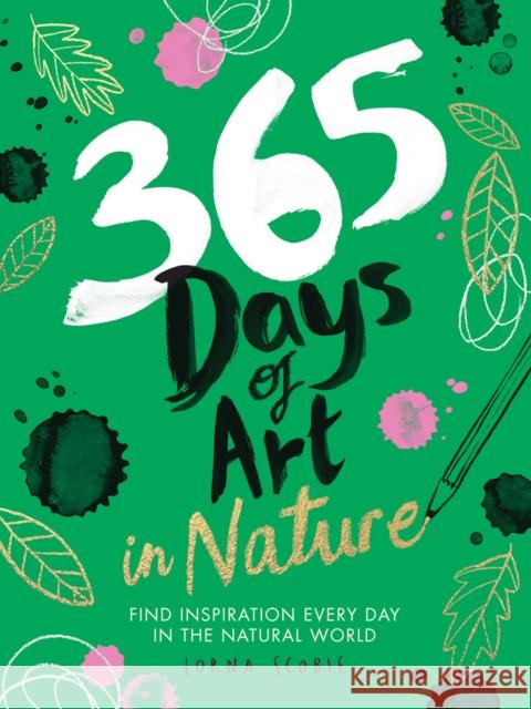 365 Days of Art in Nature: Find Inspiration Every Day in the Natural World Lorna Scobie 9781784883256 Hardie Grant Books (UK) - książka