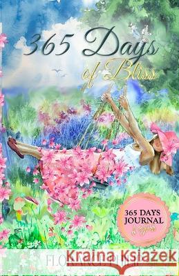 365 Days of Bliss: The Complete Journal of Gratitude, Dreams, Goals, Thoughts, Inspiration and Self Care Check-In for the Entire Year Florance Philip 9781739620837 Triniti Publications - książka