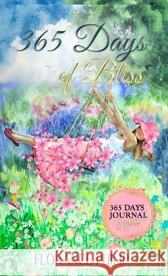 365 Days of Bliss: The Complete Journal of Gratitude, Dreams, Goals, Thoughts, Inspiration and Self Care Check-In for the Entire Year Florance Philip 9781739620844 Triniti Publications - książka