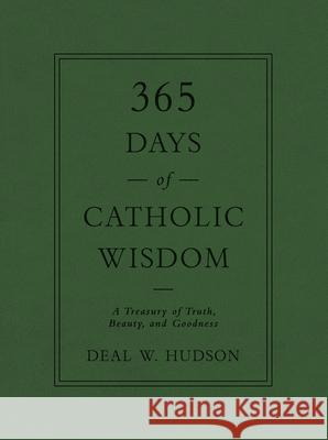 365 Days of Catholic Wisdom: A Treasury of Truth, Beauty, and Goodness Deal W. Hudson 9781505117141 Tan Books - książka