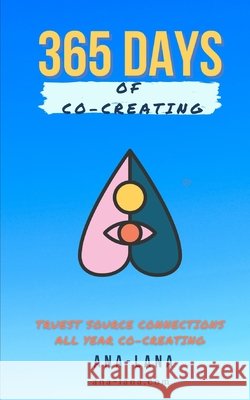 365 Days of Co-Creating: Truest Source Connections All Year Co-Creating Ana-Lana Gilbert 9798715899507 Independently Published - książka