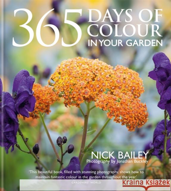 365 Days of Colour In Your Garden: How to Plant and Manage Your Garden for Year-Round Colour and Interest Nota Bene Horticulture Ltd 9781914239663 Octopus Publishing Group - książka