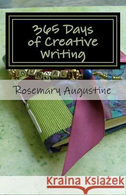 365 Days of Creative Writing: Writing Prompts and Creative Ideas for 365 Days! Rosemary Augustine 9780964471115 Blue Spruce Publishing Company, Incorporated - książka