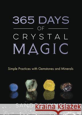 365 Days of Crystal Magic: Simple Practices with Gemstones & Minerals Sandra Kynes 9780738754178 Llewellyn Publications - książka