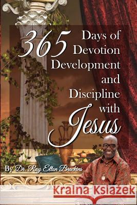 365 Days of Devotion, Development, & Discipline with Jesus Dr Roy Elton Brackins Stephanie J. Beavers 9781503100909 Createspace - książka