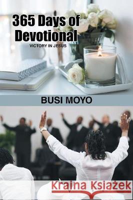 365 Days of Devotional: Victory in Jesus Busi Moyo 9781984533432 Xlibris Us - książka