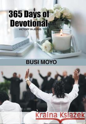 365 Days of Devotional: Victory in Jesus Busi Moyo 9781984533449 Xlibris Us - książka