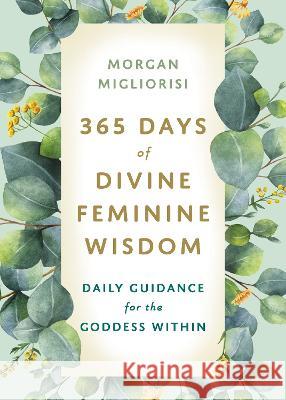 365 Days of Divine Feminine Wisdom: Daily Guidance for the Goddess Within Morgan Migliorisi 9781401970031 Hay House - książka