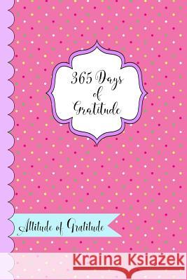 365 Days of Gratitude- Attitude of Gratitude: One Year of Giving Thanks and Gratitude Nami Nakamura Denami Studio 9781979199667 Createspace Independent Publishing Platform - książka