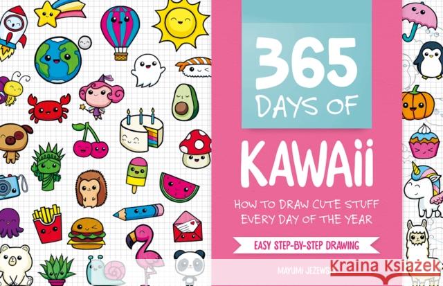 365 Days of Kawaii: How to Draw Cute Stuff Every Day of the Year Mayumi Jezewski 9781446308752 David & Charles - książka