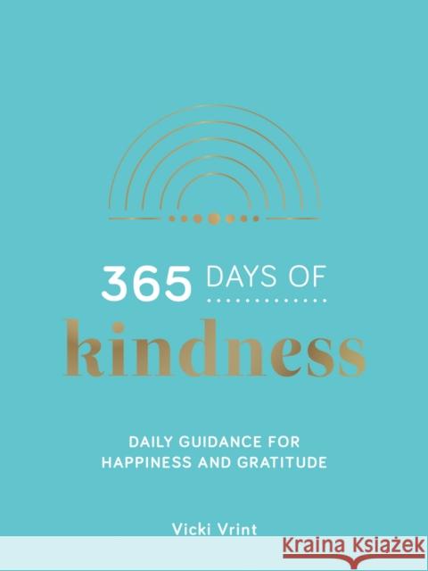 365 Days of Kindness: Daily Guidance for Happiness and Gratitude Vicki Vrint 9781800071001 Summersdale Publishers - książka