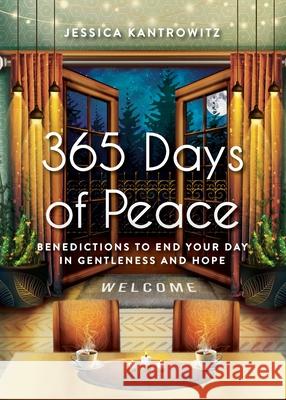 365 Days of Peace: Benedictions to End Your Day in Gentleness and Hope Jessica F. Kantrowitz 9781735965307 Jessica Kantrowitz - książka