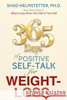 365 Days of Positive Self-Talk for Weight-Loss Shad Helmstette 9780972782166 Park Avenue Press - książka