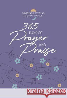 365 Days of Prayer and Praise: Morning & Evening Devotional Broadstreet Publishing Group LLC 9781424562343 Broadstreet Publishing - książka