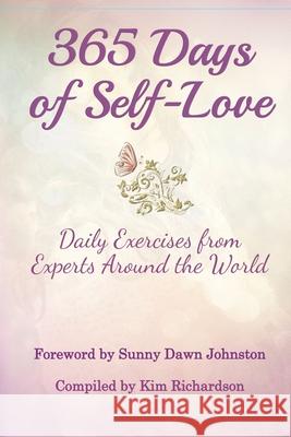 365 Days of Self-Love: Daily Excercises from Experts Around the World Kim Richardson Sunny Dawn Johnston 9781732907355 Kim Richardson LLC - książka