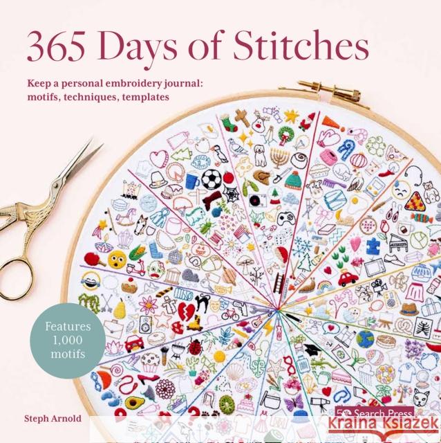 365 Days of Stitches: Keep a Personal Embroidery Journal: Motifs, Techniques, Templates; Features 1,000 Motifs Steph Arnold 9781800922266 Search Press Ltd - książka