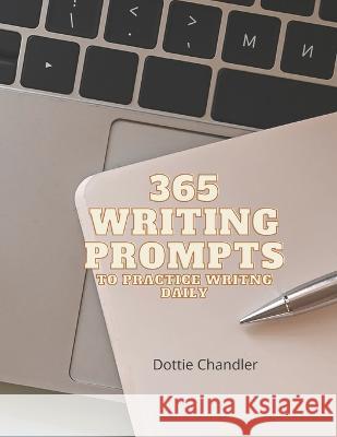 365 Days of Writing Prompts Dottie Chandler 9798847577182 Independently Published - książka