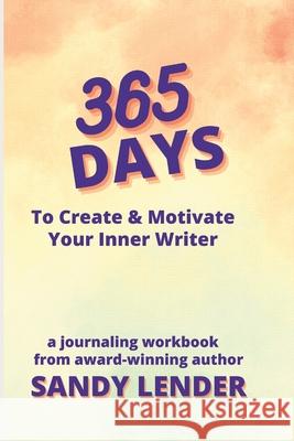 365 Days to Create & Motivate Your Inner Writer: a workbook for creatives Sandy Lender 9781737812906 Iyf Publishing/Dragon Hoard Press - książka