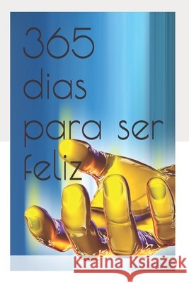 365 dias para ser feliz: A essência da Felicidade Ikeda, Fabio Hiroyuki Rodrigues 9798564391740 Independently published - książka