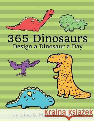 365 Dinosaurs: Design a Dinosaur a Day Lisa Larson Madeline Larson 9781975958916 Createspace Independent Publishing Platform - książka