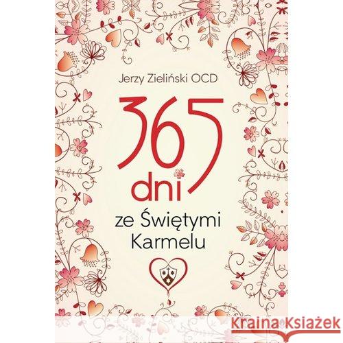 365 dni ze Świętymi Karmelu w.2018 Zieliński Jerzy 9788376044620 Karmelitów Bosych - książka