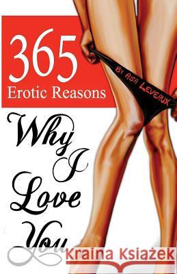 365 Erotic Reasons Why I Love You Asa Leveaux 9780988500242 Phoenix Ink, LLC - książka