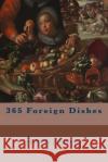 365 Foreign Dishes Anonymous 9781500357771 Createspace