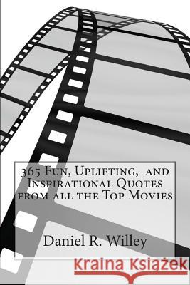 365 Fun, Uplifting, and Inspirational Quotes from all the Top Movies Willey, Daniel R. 9781493621293 Createspace - książka