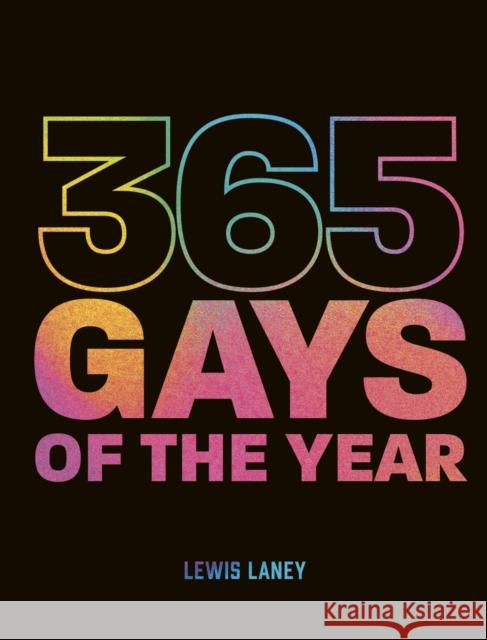 365 Gays of the Year (Plus 1 for a Leap Year): Discover LGBTQ+ history one day at a time Lewis Laney 9780711273702 White Lion Publishing - książka
