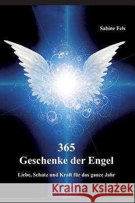 365 Geschenke der Engel : Liebe, Schutz und Kraft für das ganze Jahr Sabine Fels 9783945485255 Lichtdiamant-Verlag - książka