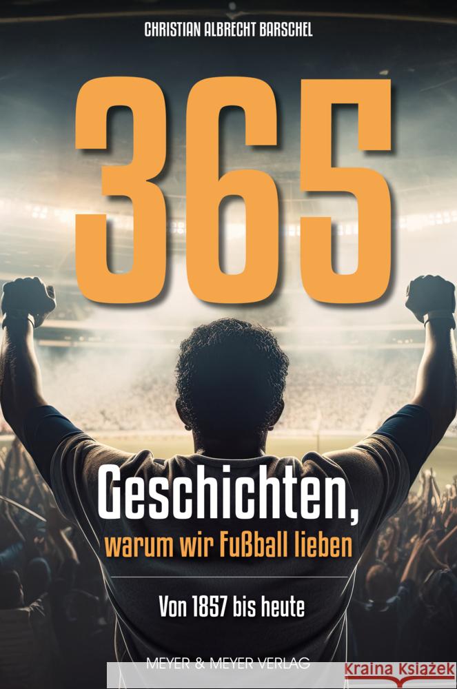 365 Geschichten, warum wir Fußball lieben Barschel, Christian Albrecht 9783840379048 Meyer & Meyer Sport - książka