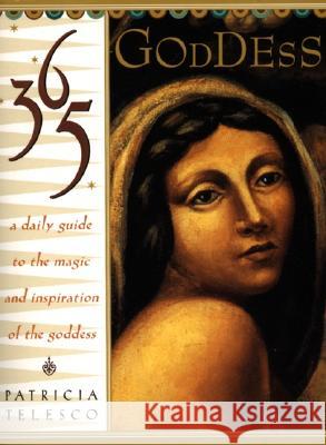 365 Goddess: A Daily Guide to the Magic and Inspiration of the Goddess Patricia J. Telesco 9780062515681 HarperOne - książka