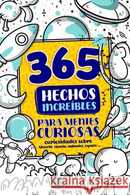 365 Hechos Incre?bles para Mentes Curiosas: Curiosidades sobre historia, ciencia, animales, espacio y m?s Happy Little Brains 9781965026014 Happy Little Brains LLC - książka