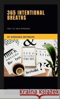 365 Intentional Breaths: This Is Just Different Jefferies, Dashana 9781667122342 Lulu.com - książka