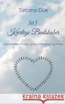 365 Kærlige Budskaber: Bekræftelser til egen guddommelighed og frihed Tatjana Due 9788743025894 Books on Demand - książka