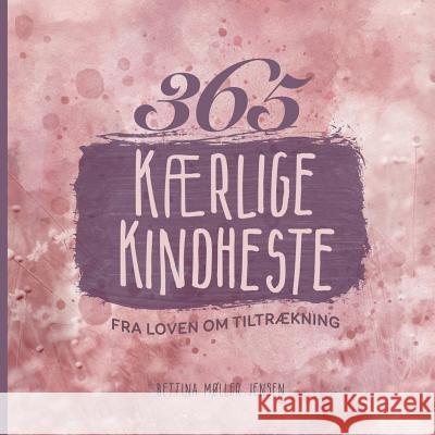 365 kærlige kindheste fra Loven om Tiltrækning Bettina Møller Jensen 9788743001959 Books on Demand - książka