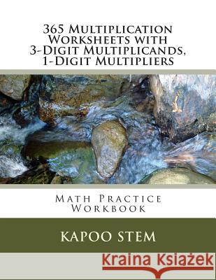 365 Multiplication Worksheets with 3-Digit Multiplicands, 1-Digit Multipliers: Math Practice Workbook Kapoo Stem 9781511639064 Createspace - książka