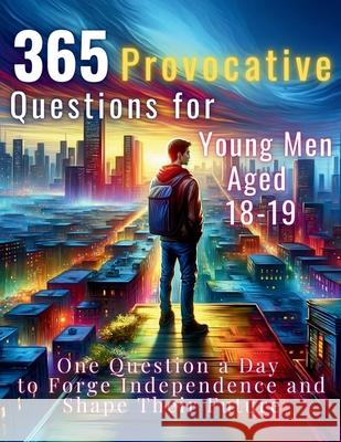 365 Provocative Questions for Young Men Aged 18-19: One Question a Day to Forge Independence and Shape Their Future Mauricio Vasquez Devon Abbruzzese Aria Capri Publishing 9781998402496 Aria Capri International Inc. - książka