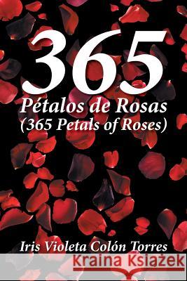 365 Pétalos de rosas (365 Petals of roses) Colón Torres, Iris Violeta 9781524514129 Xlibris - książka