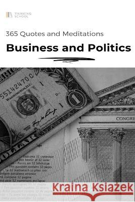 365 Quotes and Meditations - Business and Politics: Daily wisdom from modern philosophers to boost your business, change career and provoke critical t Victor d 9781729075050 Independently Published - książka